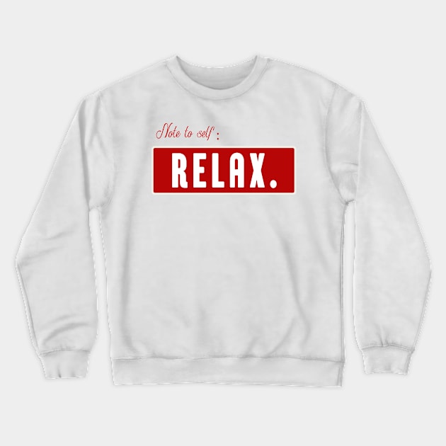 Note to self Relax - motivational quote Crewneck Sweatshirt by TrendyPlaza